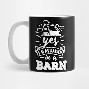 Yes, I Was Raised In a Barn Mug